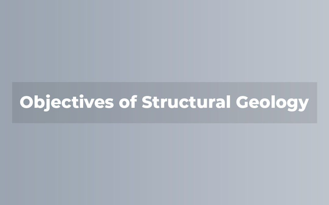 Objectives of Structural Geology