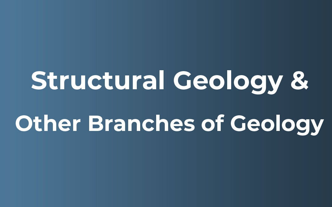 Relation of Structural Geology With Other Branches of Geology