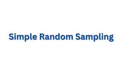 Simple Random Sampling with Its Advantages and Disadvantages