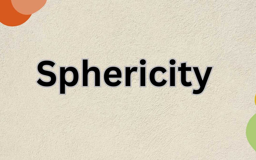 Sphericity: Definition, Measurement, and Importance