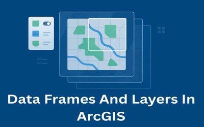 Data Frames and Data Layers in ArcGIS